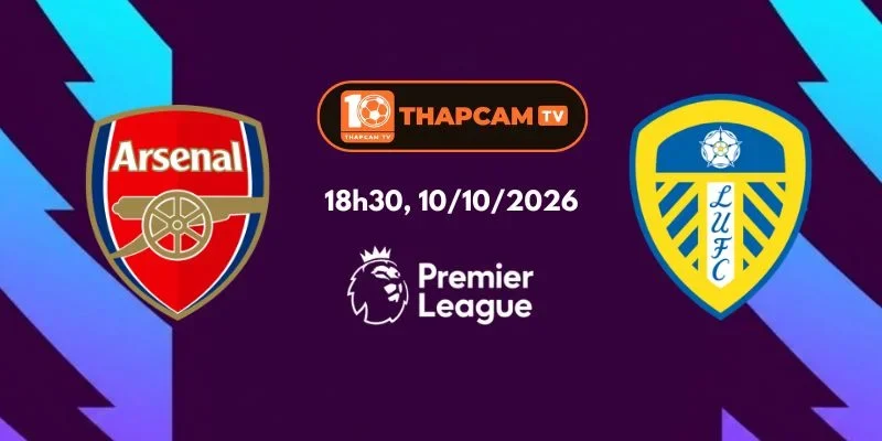 Soi Kèo Nhà Cái Arsenal Vs Leeds United - 18h30, Ngày 10/10