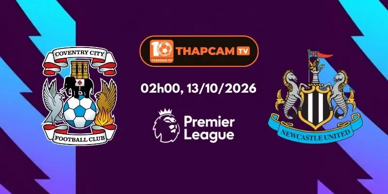 Soi Kèo Nhà Cái Coventry City Vs Newcastle United - 02h00, Ngày 13/10