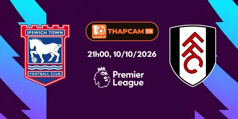 Soi Kèo Nhà Cái Ipswich Town Vs Fulham - 21h00, Ngày 10/10