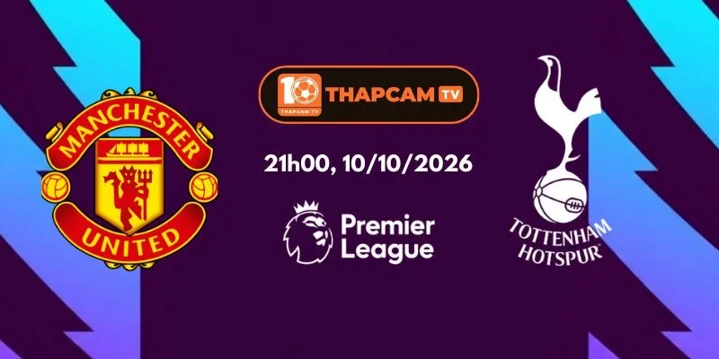 Soi Kèo Nhà Cái Manchester United Vs Tottenham Hotspur - 21h00, Ngày 10/10